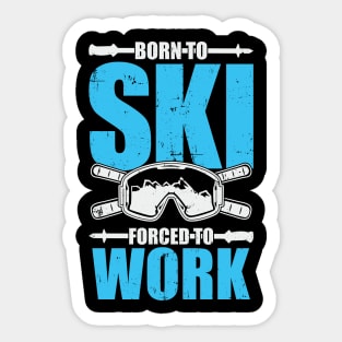 Born To Ski Forced To Work Sticker